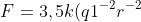 https://latex.codecogs.com/png.image?\dpi{110}F=3,5k(q1^{-2}r^{-2})